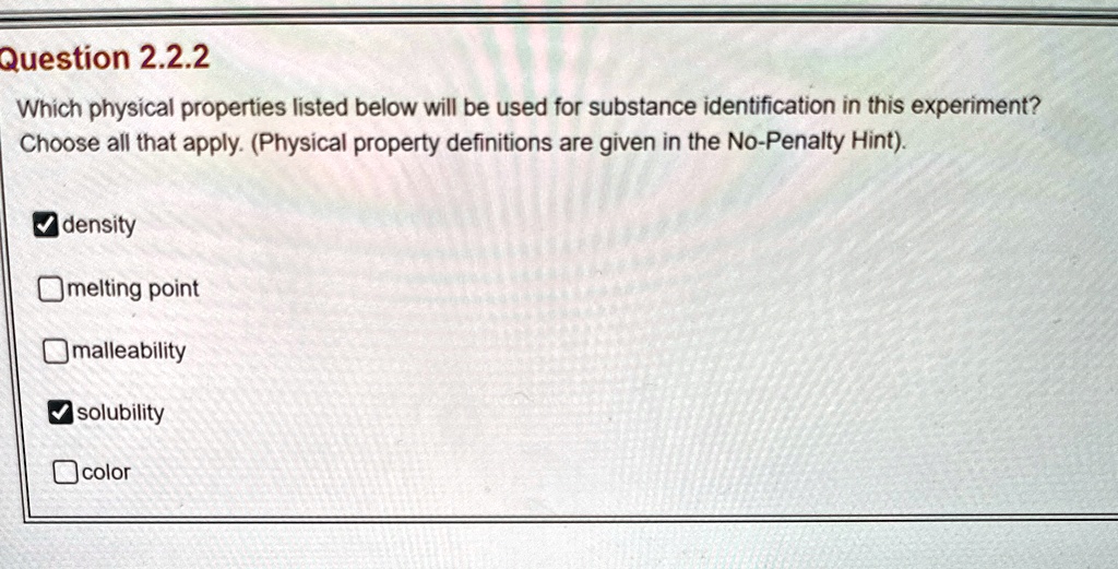 question 222 which physical properties listed below will be used for substance identification in this experiment choose all that apply physical property definitions are given in the no penal 95994