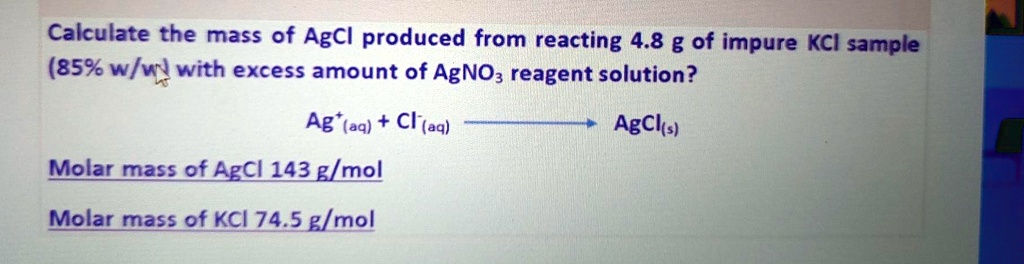 SOLVED:Calculate the mass of AgCl produced from reacting 4.8 g of ...