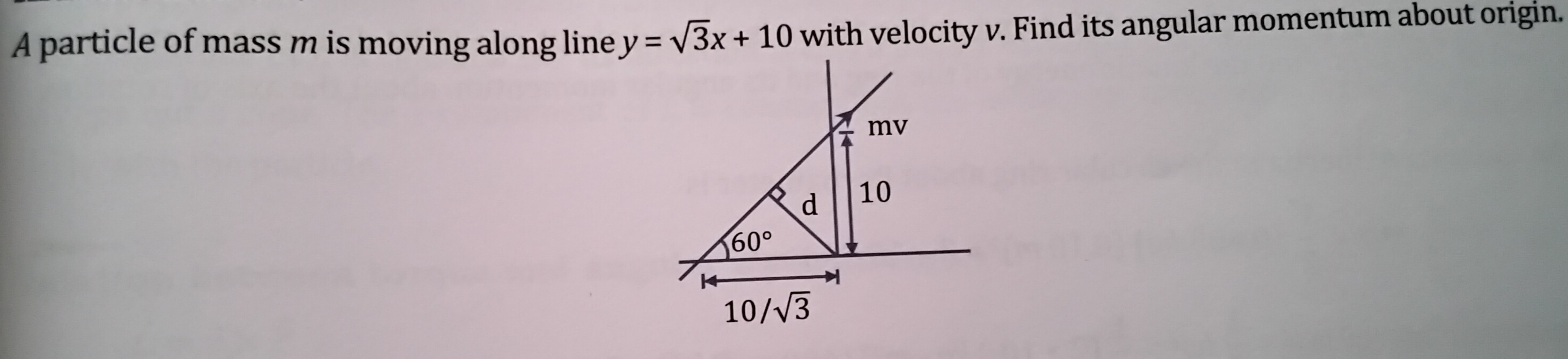 A particle of mass m is moving along line y=√(3) x+10 with velocity v ...