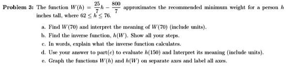 800 problem 3 the function wh h2 approximates the recommended minimum weight for a person h inches tall where 62 h 76 a find w70 and interpret the meaning of w70 include units b find the inv 18861