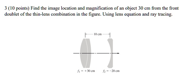 3 (10 points) Find the image location and magnification of an object 30 ...