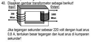 SOLVED: 40. Disajikan Gambar Transformator Sebagai Berikut!Jika ...