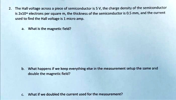 SOLVED The Hall Voltage Across A Piece Of Semiconductor Is 5 V The solved-the-hall-voltage-across-a-piece-of-semiconductor-is-5-v-the
