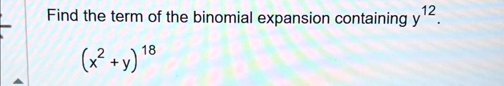 Find the term of the binomial expansion containing y^12.
(x^2 + y)^18