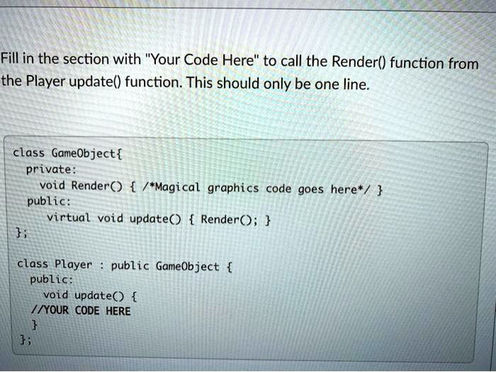 SOLVED: class GameObject private: void Render() /*Magical graphics code ...