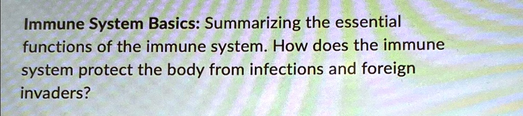[GET ANSWER] Immune System Basics: Summarizing the essential functions ...