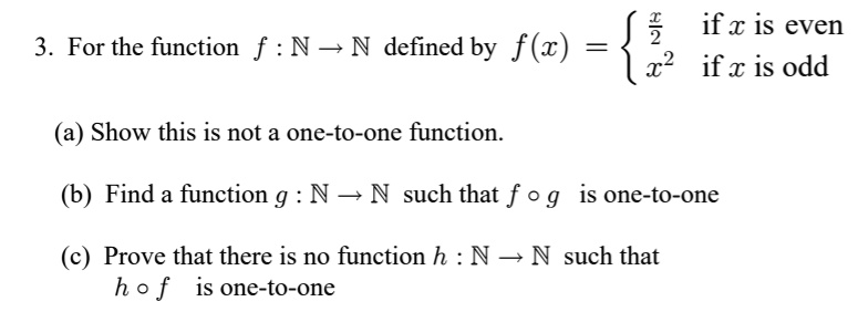 Solved 2 If X Is Even For The Function F N Kn Defined By F C X2 If X Is Odd Show This Is Not A One To One Function Find A Function G