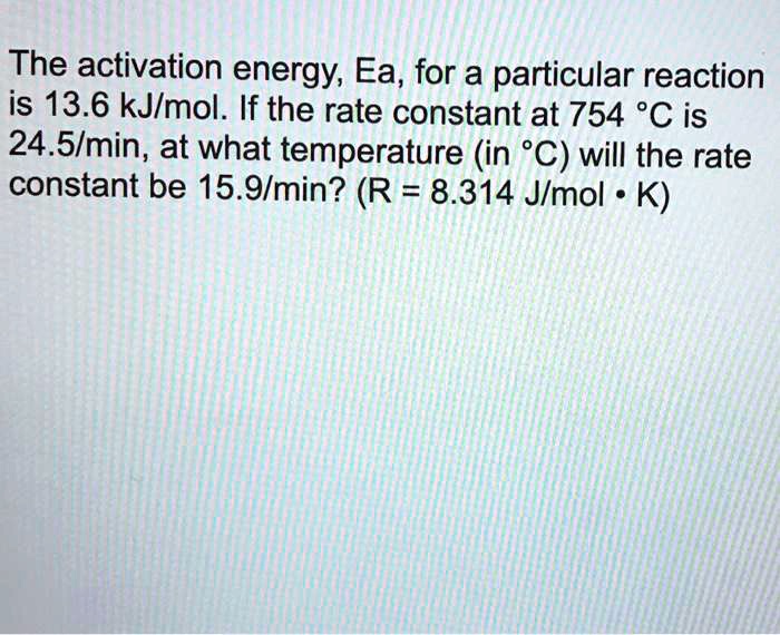 the-activation-energy-ea-for-a-particular-reaction-is-13-6-kj-mol-if