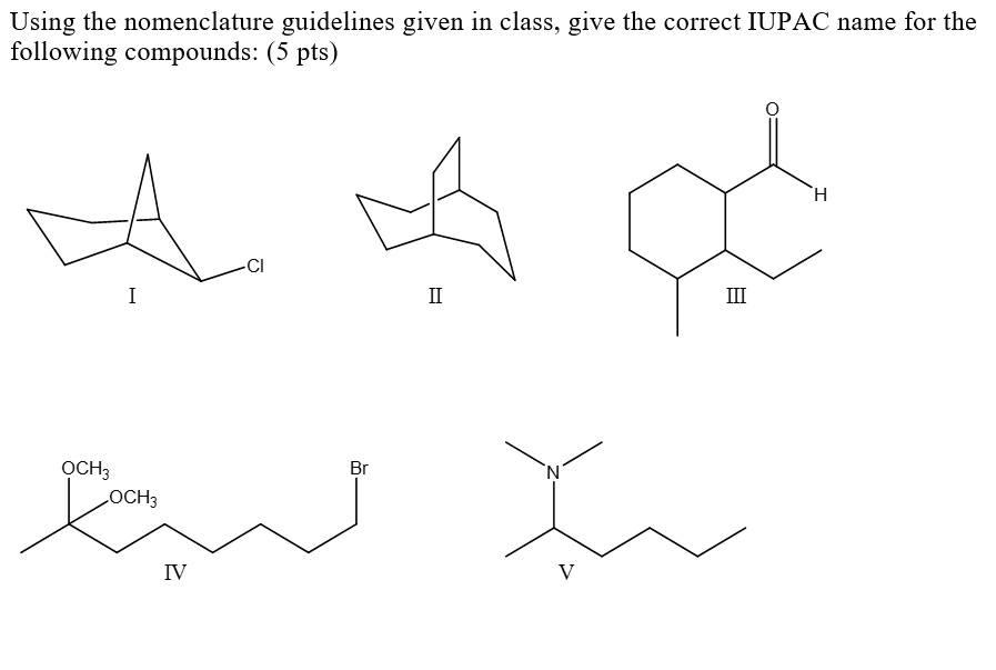 SOLVED: Using the nomenclature guidelines given in class, give the ...