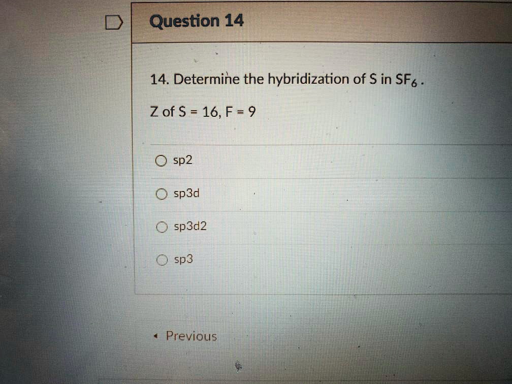 SOLVEDQuestion 14 14. Determine the hybridization of in SF6 Z of 5= 16,F = 9 0 sp2 9 sp3d