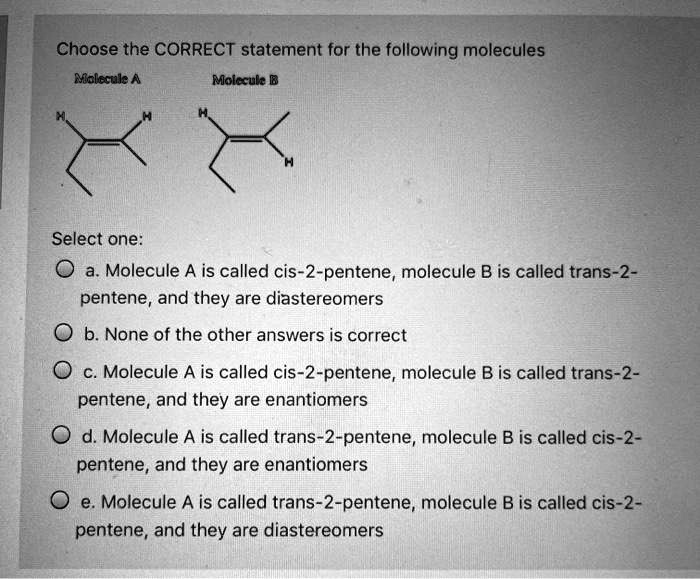 SOLVED Choose the CORRECT statement for the following molecules