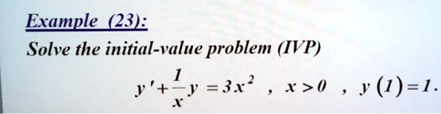 Example (23):
Solve the initial-value problem (IVP)
frac1xy' + frac1xy = 3x², x>0, y(1)=1.