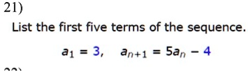SOLVED: 21) List the first five terms of the sequence a1 3, an+1 = San