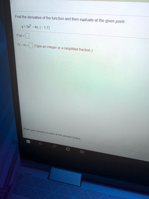 Find the derivative of the function and then evaluate at the given point.
y=3x^2-4x, (-1,7)
f'(x)=
f'(-1)= (Type an integer or a simplified fraction.)