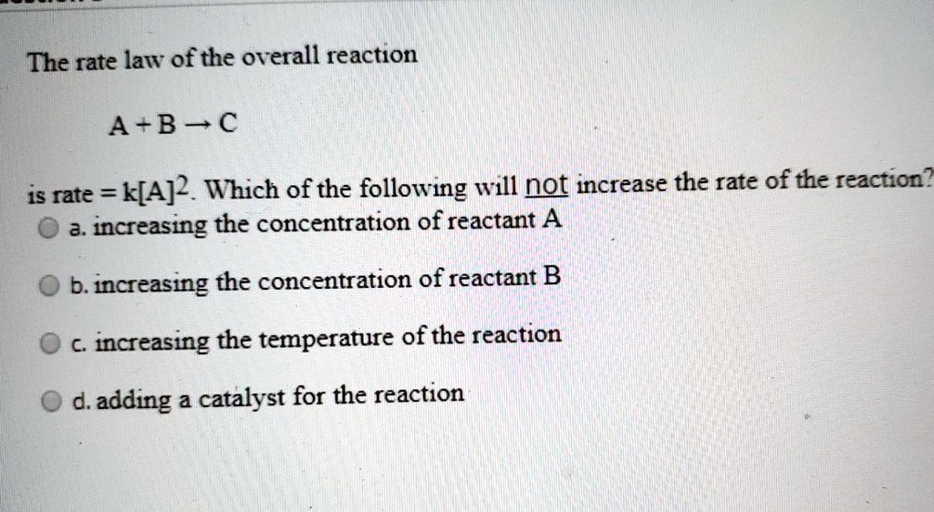 the rate law of the orerall reaction a b c is rate ka which of the ...