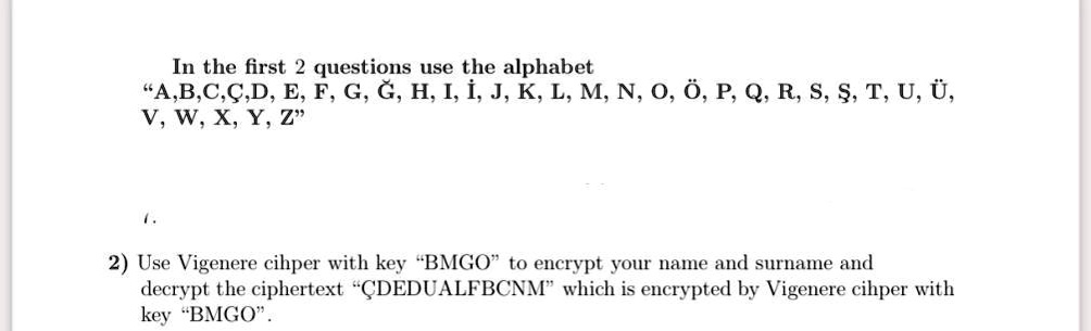 Solved In The First 2 Questions Use The Alphabet A B C C D E F G G H I1 J K L M N 0 0 P Q R S S T U 0 V W X Y Z 2 Use Vigenere Cihper