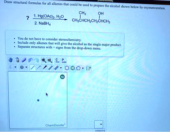 SOLVED Draw structural formulas for all alkenes that could be used to prepare the alcohol shown