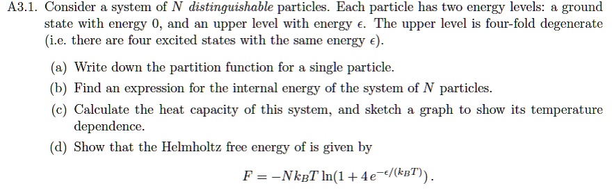 SOLVED: A3.1. Consider a system of N distinguishable particles. Each ...