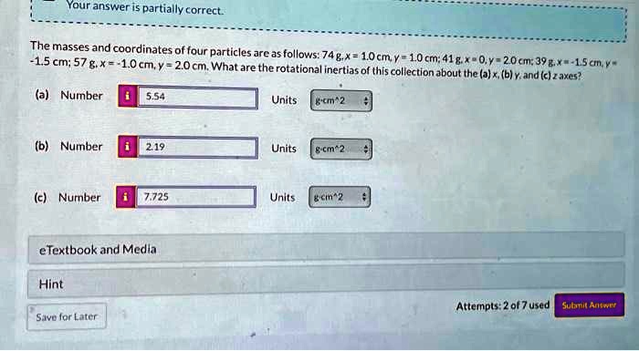 answer in gcm2 your answer is partially correct the masses and coordinates of four particles are as follows 74g x10cm y10cm 41g x00cm y20cm 39g x 15cm y 15cm 57g x 10cm y20cm what are the ro 32788