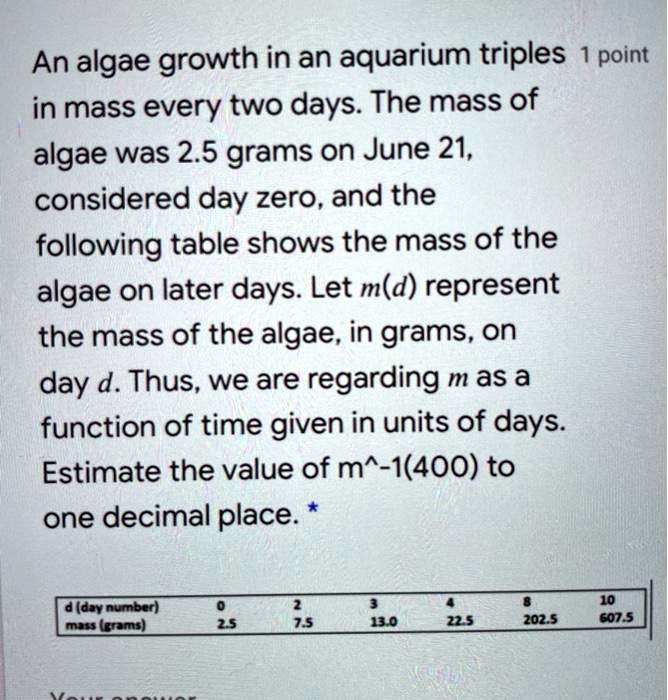 an algae growth in an aquarium triples point in mass every two days the ...