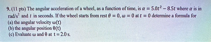 SOLVED: The angular acceleration of a wheel as a function of time is 5 ...