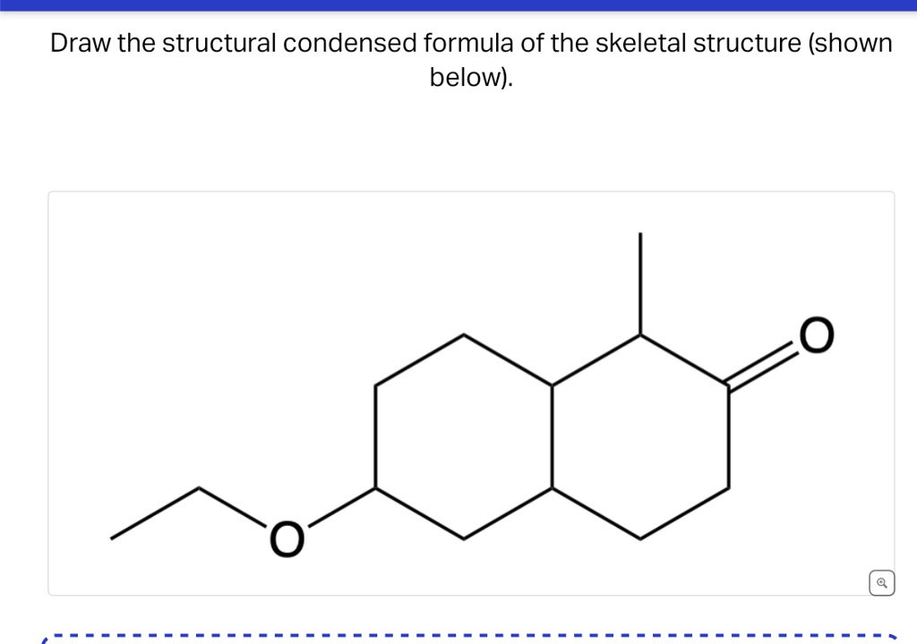 Draw the structural condensed formula of the skeletal...