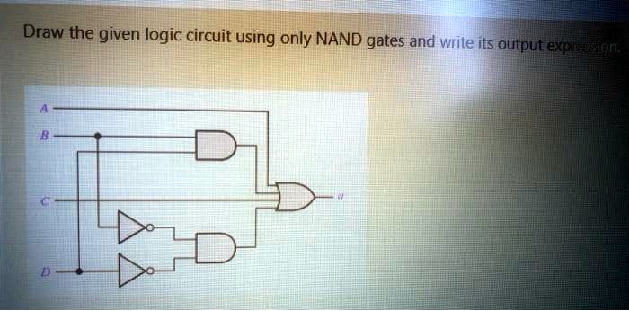 Draw the given logic circuit using only NAND gates and write...