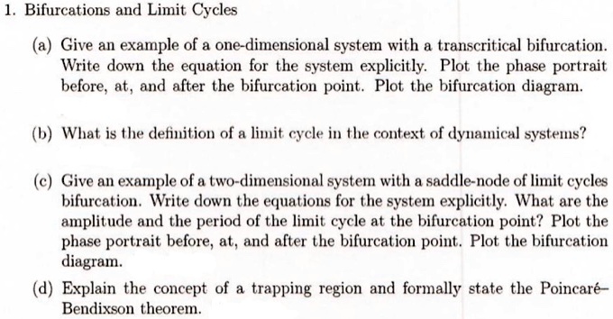 1bifurcations and limit cycles a give an example of a one dimensional system with a transcritical bifurcation write down the equation for the system explicitly plot the phase portrait before 83766