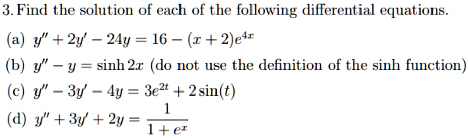 Solved 3 Find The Solution Of Each Of The Following Differential Equations A Y 2y 24y 16 X 2 Etr 6 Y Y Sinh 2x Do Not Use The