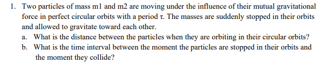 1. Two particles of mass m 1 and m 2 are moving under the influence of ...