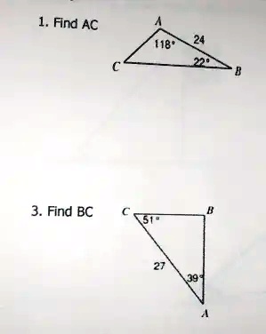 1. Find AC
A
118°
24
22°
C
B
3. Find BC
C
B
51°
27
39°
A
