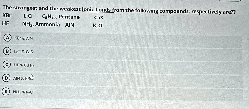 SOLVED: The strongest and the weakest ionic bonds from the following ...