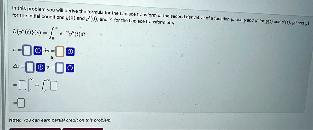in this problem you will derive the formula for the laplace transform of the second derivative of a function y use y and y for yt and yt y0 and y1 for the initial conditions y0 and y0 and y  49799