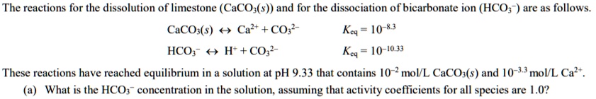 SOLVED: The reactions for the dissolution of limestone (CaCOâ‚ƒ(s)) and ...