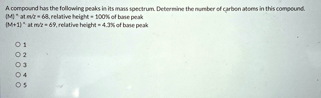 Solved A Compound Has The Following Peaks In Its Mass Spectrum Determine The Number Of Carbon 1648