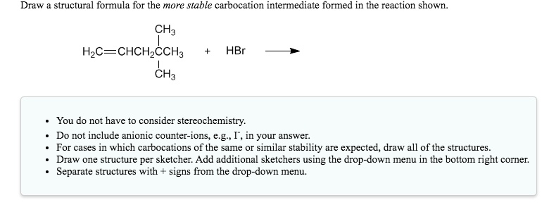 SOLVED: Draw the structural formula for the more stable carbocation ...