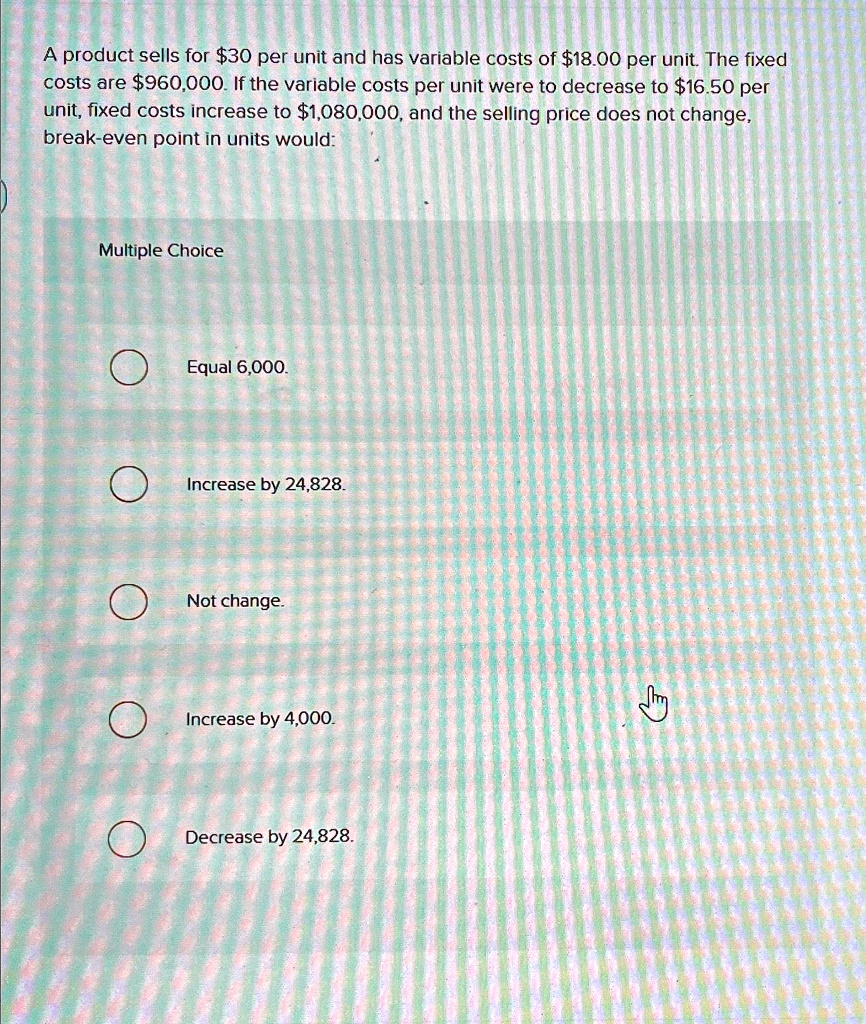 SOLVED A product sells for 30 per unit and has variable costs of18.00