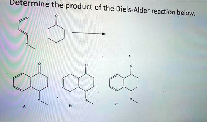 Solved Determine The Product Of The Diels Alder Reaction Below 7145