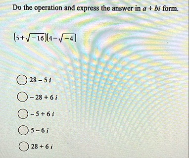 do the operation and express the answer in a bi form 5sqrt 164 sqrt 4 28 5i 286i 56i 5 6i 286i 02704