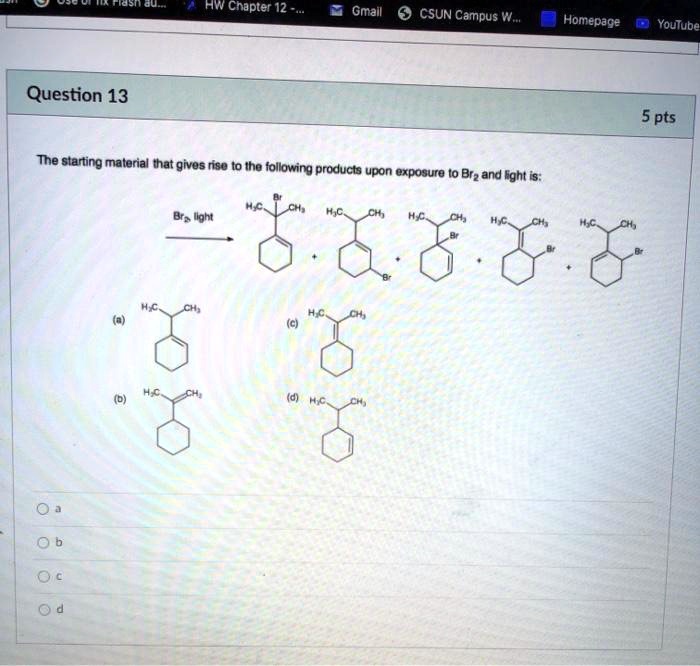aw chapter 12 gmail 0 csun campus v homepage youlube question 13 5 pts the starting material that gives rise t0 ihe following products upon exposure io brz and fght is br  ilqht 51216