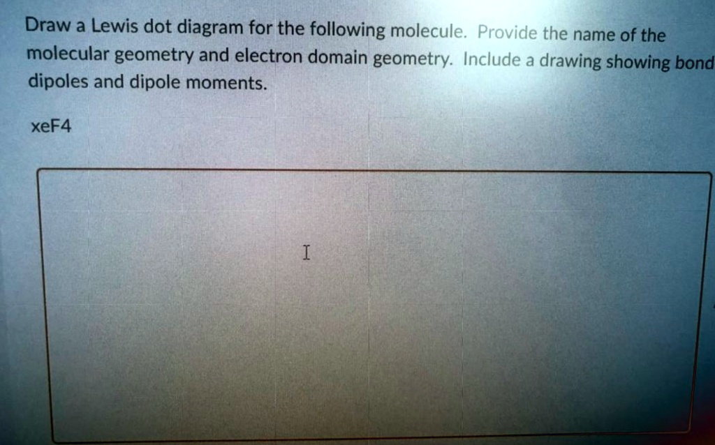 [GET ANSWER] Draw a Lewis dot diagram for the following molecule ...