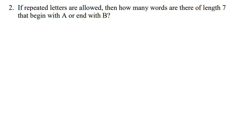 If repeated letters are allowed, then how many words are there of length 7 that begin with A or end with B?