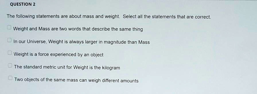 Which Statement Is Accurate About Mass Or Weight question 2 the following statements are about mass and weight select