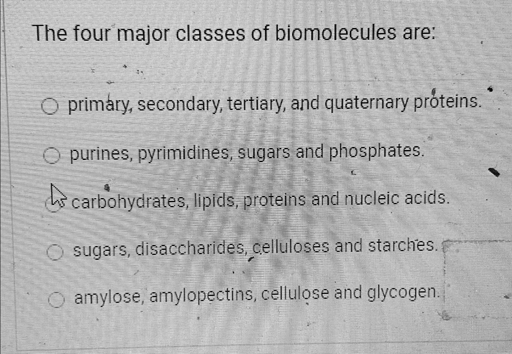 SOLVED The four major classes of biomolecules are primary, secondary