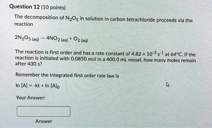 Question 12 (10 points) The decomposition of N2O5 in solution in carbon