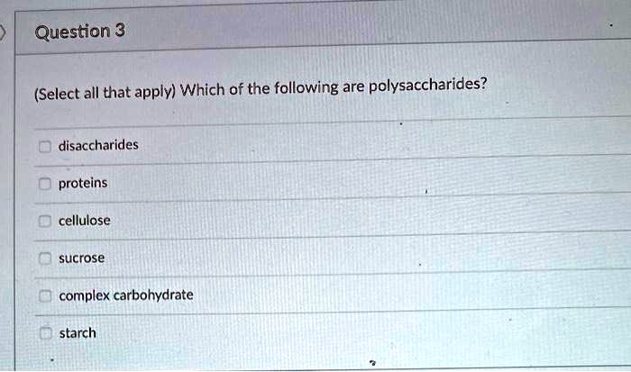 Select All Of The Following That Are Polysaccharides. SOLVED: Question 3 (Select all that apply) Which of the following are