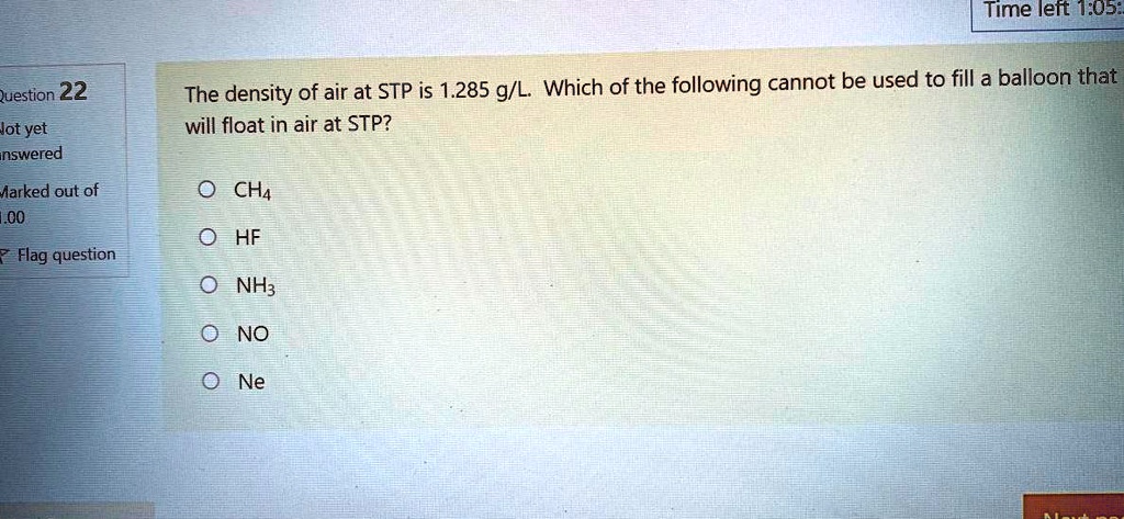 time leit 1 05 juestion 22 the density of air at stp is 1285 gl which of the following cannot be used to fill a balloon that will float in air at stp jot yet inswered arked out of l00 cha 0  20702
