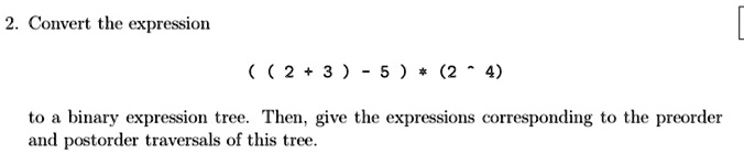 2 convert the expression 23 524 to a binary expression tree then give ...