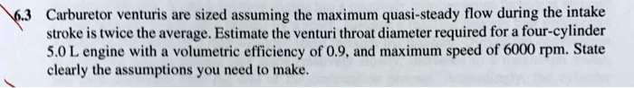 SOLVED: Carburetor venturis are sized assuming the maximum quasi-steady ...