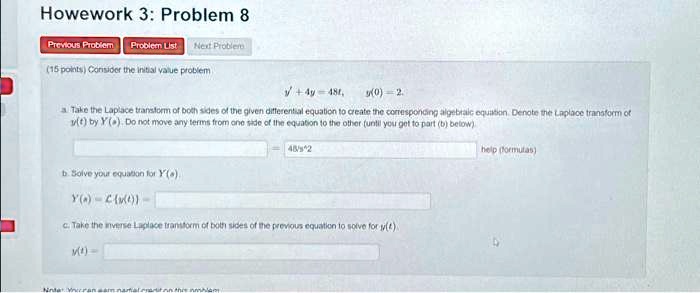 homework 3 problem 8 previous problem problem list next problem 15 points consider the initial value problem y 4y 48t y0 2 take the laplace transform of both sides of the given differential  53305